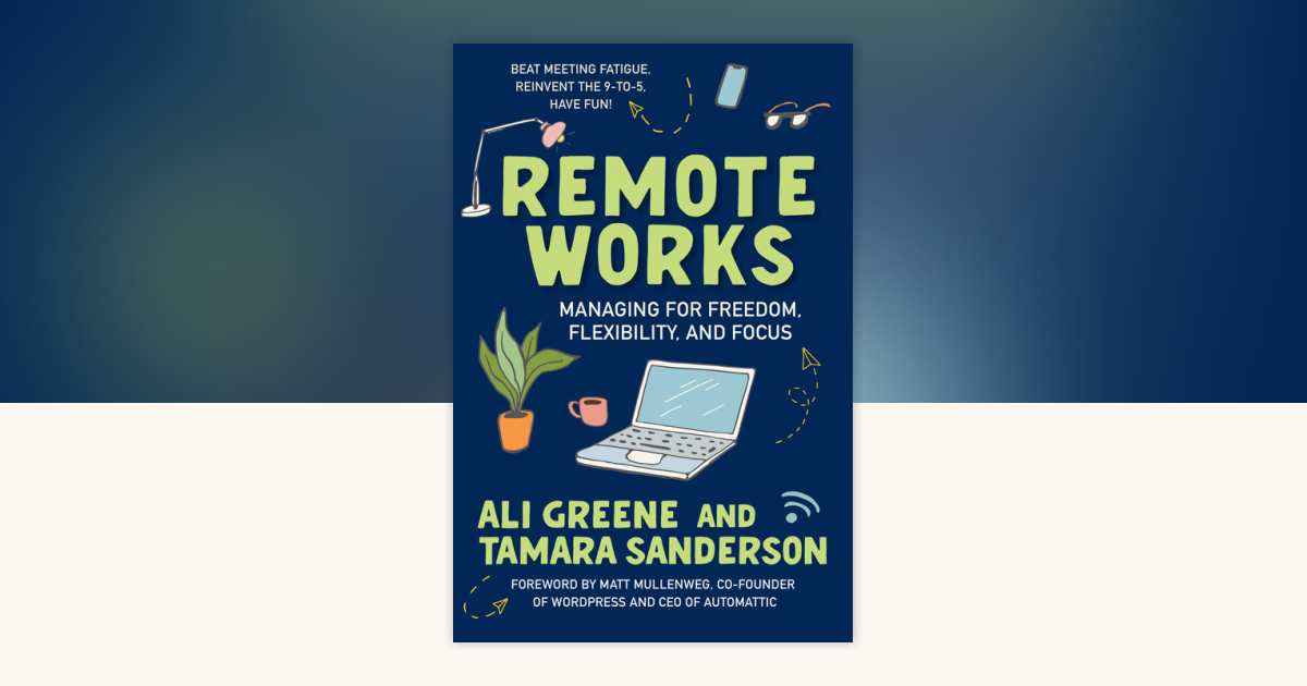 Remote Works: Managing for Freedom, Flexibility, and Focus